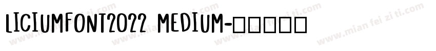 LICIUMFONT2022 MEDIUM字体转换